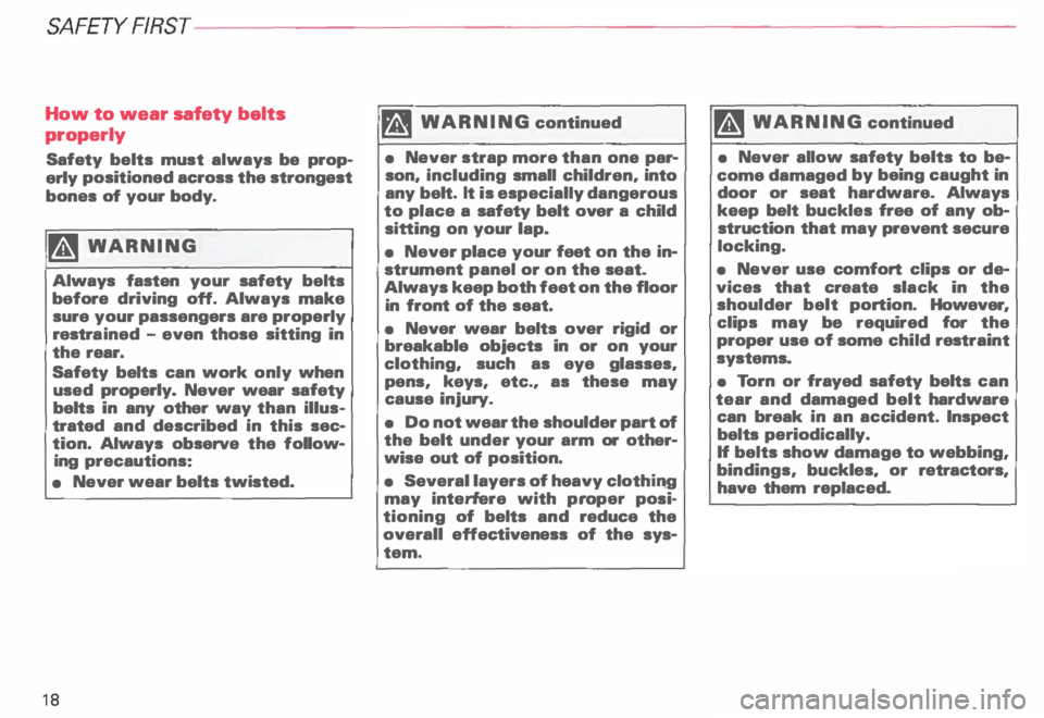 AUDI ALLROAD 2000  Owners Manual SAFETY RRST---------------------------------------------------
How to wear  safety  belts 
properly 
Safety  belts must always  be prop­
erly  positioned  across the strongest 
bones  of your  body. 