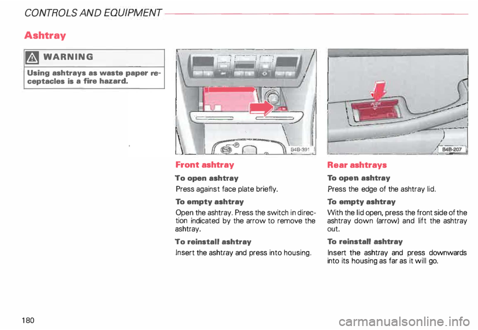 AUDI ALLROAD 2000 Owners Manual CONT
ROLS AND EQUIPMENT---------------------
Ashtray
� WAR NING
Using ashtrays as waste paper reÂ
ceptacles is a fire hazard.
18 0
\ITillii--llllliiW!\ �·· I
�-���/
�-�ï AUDI ALLROAD 2000 Owners Manual CONT
ROLS AND EQUIPMENT---------------------
Ashtray
� WAR NING
Using ashtrays as waste paper reÂ
ceptacles is a fire hazard.
18 0
\ITillii--llllliiW!\ �·· I
�-���/
�-�ï