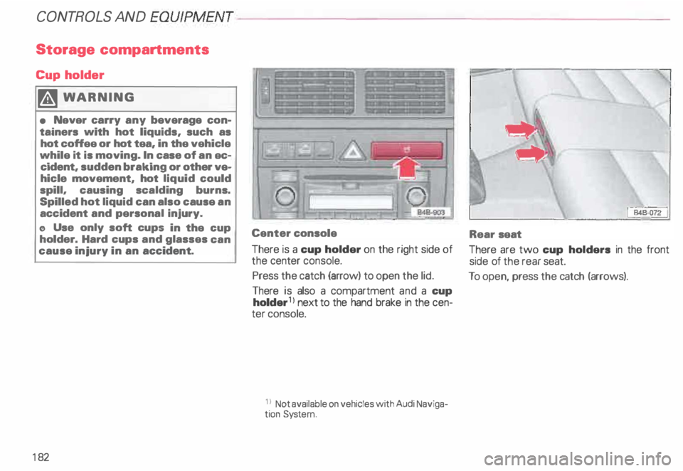 AUDI ALLROAD 2000 Owners Manual CONTROLS AND
EQUIPMEN T---------------------
Storage compartments
Cup holder
�W ARNING
• Navar carry any beverage conÂ
tainers with hot liquids, such as
hot coffee or hot tea, in AUDI ALLROAD 2000 Owners Manual CONTROLS AND
EQUIPMEN T---------------------
Storage compartments
Cup holder
�W ARNING
• Navar carry any beverage conÂ
tainers with hot liquids, such as
hot coffee or hot tea, in
