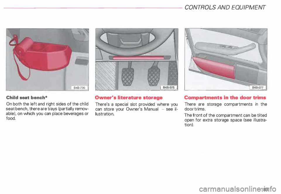 AUDI ALLROAD 2000 Owners Manual ---------------------CONTROLS AND EQUIPMENT
B4B -730
Child seat bench*
On both the left and right sides of the child
seat bench, there are trays (partially removÂ
able). on which you can AUDI ALLROAD 2000 Owners Manual ---------------------CONTROLS AND EQUIPMENT
B4B -730
Child seat bench*
On both the left and right sides of the child
seat bench, there are trays (partially removÂ
able). on which you can