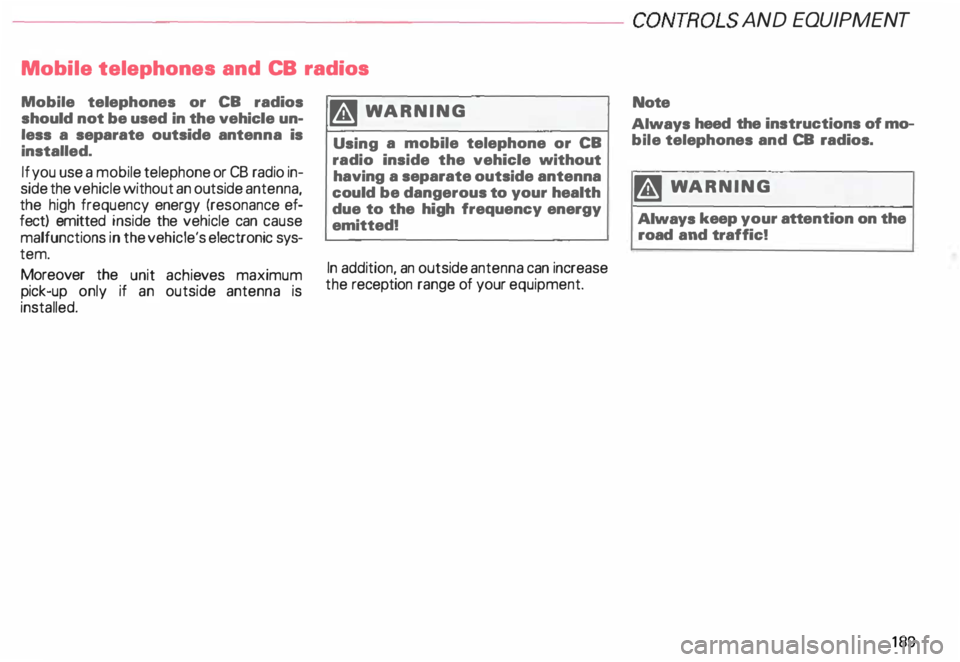 AUDI ALLROAD 2000  Owners Manual ---------------------CONTROLS  AND 
EQUIPMENT 
Mobile  telephones  and CB radios 
Mobile  telephones  or CB  radios 
should not  be used  in the  vehicle un­
less  a separate  outside antenna is 
ins