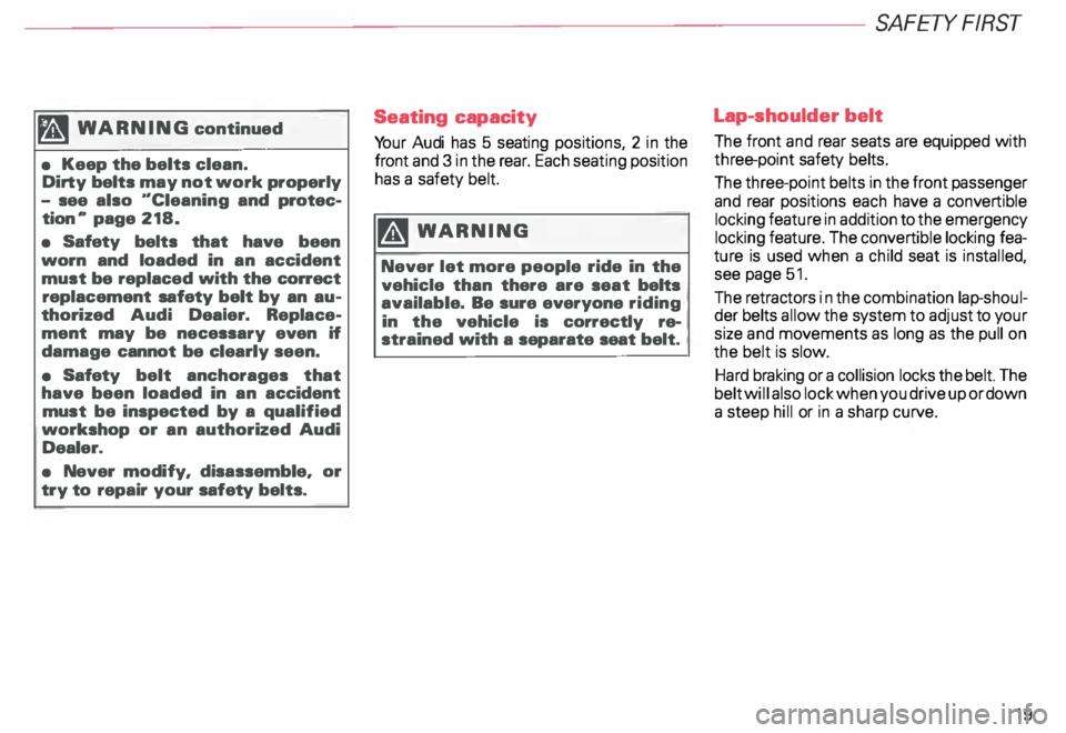 AUDI ALLROAD 2000 Owners Manual fh1
WARNING continued
• Keep the belts clean.
Dirty belts may not work properly
- see also .. Cleaning and protec
tion .. page 218.
• Safety belts that have been
worn and AUDI ALLROAD 2000 Owners Manual fh1
WARNING continued
• Keep the belts clean.
Dirty belts may not work properly
- see also .. Cleaning and protec
tion .. page 218.
• Safety belts that have been
worn and