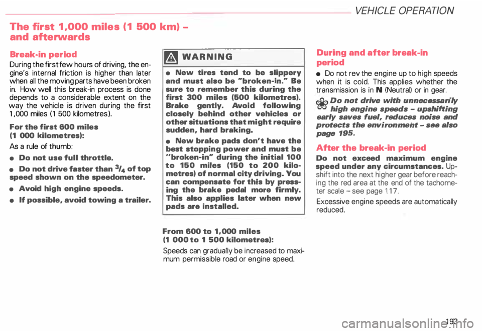 AUDI ALLROAD 2000 Owners Manual The
first 1,000 miles (1 500 km)
and afterwards
Break-in period
During the first few hours of driving, the en
gine's internal friction is higher than later
when all the movin AUDI ALLROAD 2000 Owners Manual The
first 1,000 miles (1 500 km)
and afterwards
Break-in period
During the first few hours of driving, the en
gine's internal friction is higher than later
when all the movin