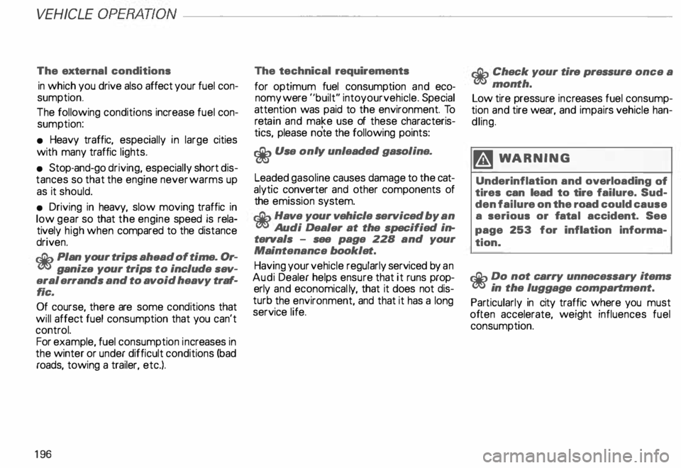 AUDI ALLROAD 2000 Owners Manual VE
HICLE OPERATION------------------------
The external conditions
in which you drive also affect your fuel con
sumption.
The following conditions increase fuel con
sumption:
• Heav AUDI ALLROAD 2000 Owners Manual VE
HICLE OPERATION------------------------
The external conditions
in which you drive also affect your fuel con
sumption.
The following conditions increase fuel con
sumption:
• Heav