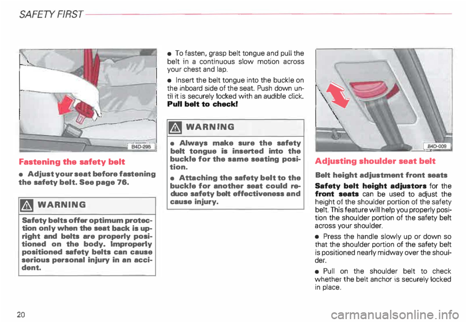 AUDI ALLROAD 2000 Owners Manual SA
FETY RRST-----------------------------------------------------
Fastening the safety belt
• Adjust your seat before fastening
the safety belt. See page 76.
� WARN ING
Safety belts off AUDI ALLROAD 2000 Owners Manual SA
FETY RRST-----------------------------------------------------
Fastening the safety belt
• Adjust your seat before fastening
the safety belt. See page 76.
� WARN ING
Safety belts off