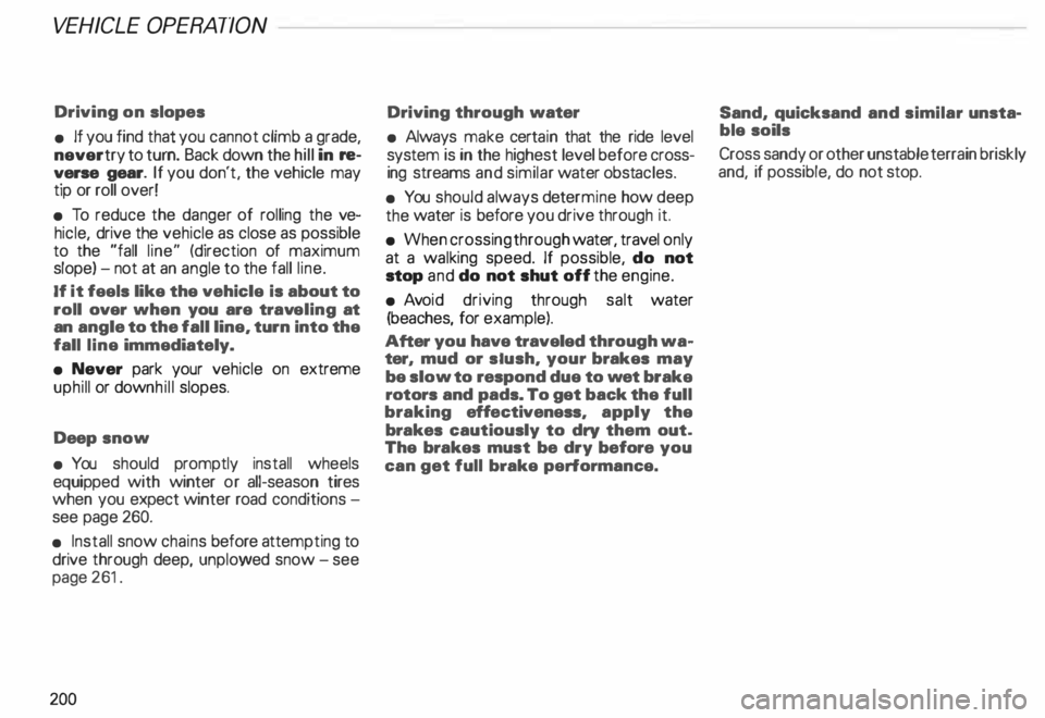 AUDI ALLROAD 2000 Owners Manual VE
HICL E OPER ATION
Driving on slopes
• If you find that you cannot climb a grade,
never try to turn. Back down the hill in re
verse gear. If you don't. the vehicle may
tip o AUDI ALLROAD 2000 Owners Manual VE
HICL E OPER ATION
Driving on slopes
• If you find that you cannot climb a grade,
never try to turn. Back down the hill in re
verse gear. If you don't. the vehicle may
tip o