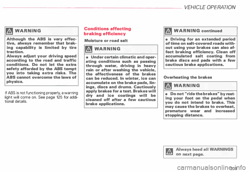 AUDI ALLROAD 2000 Owners Manual �W
ARNING
Although the ABS is very effec
tive, always remember that brak
ing capability is lim ited by tire
tracti on.
Always adjust your driving speed
accor ding to the road a AUDI ALLROAD 2000 Owners Manual �W
ARNING
Although the ABS is very effec
tive, always remember that brak
ing capability is lim ited by tire
tracti on.
Always adjust your driving speed
accor ding to the road a