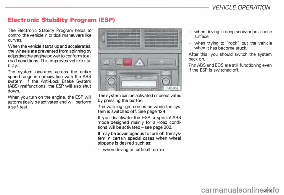 AUDI ALLROAD 2000 Owners Manual Electronic
Stability Program (ESP)
The Electronic Stability Program helps to
control the vehicle in critical maneuvers like
curves.
When the vehicle starts up and accelerates,
the wh AUDI ALLROAD 2000 Owners Manual Electronic
Stability Program (ESP)
The Electronic Stability Program helps to
control the vehicle in critical maneuvers like
curves.
When the vehicle starts up and accelerates,
the wh