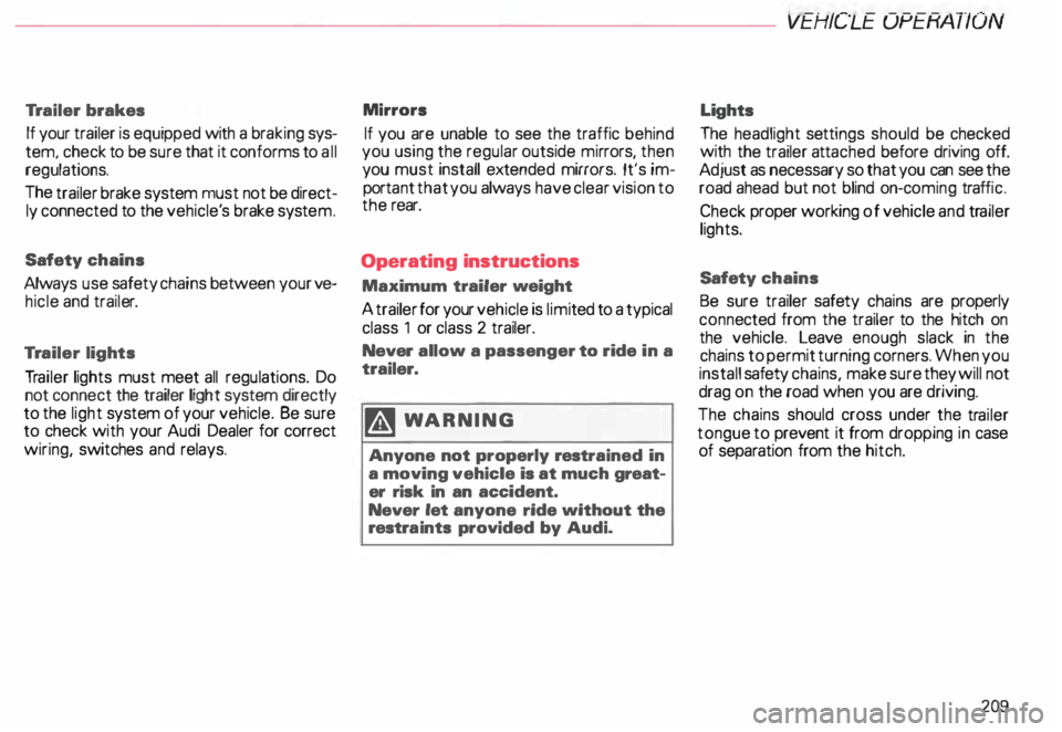 AUDI ALLROAD 2000 Owners Manual Tr
ailer brakes
If your trailer is equipped with a bra king sys
tem, check to be sure that it conforms to all
regulations.
The trailer brake system must not be direct
ly connected AUDI ALLROAD 2000 Owners Manual Tr
ailer brakes
If your trailer is equipped with a bra king sys
tem, check to be sure that it conforms to all
regulations.
The trailer brake system must not be direct
ly connected