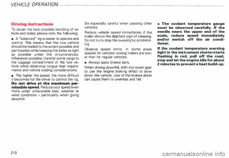AUDI ALLROAD 2000 Owners Manual VEHICLE OPER
ATION-----------------------
Driving Instructions
To obtain the best possible handling of ve
hicle and trailer , please note the following:
• A "balanced" rig i AUDI ALLROAD 2000 Owners Manual VEHICLE OPER
ATION-----------------------
Driving Instructions
To obtain the best possible handling of ve
hicle and trailer , please note the following:
• A "balanced" rig i