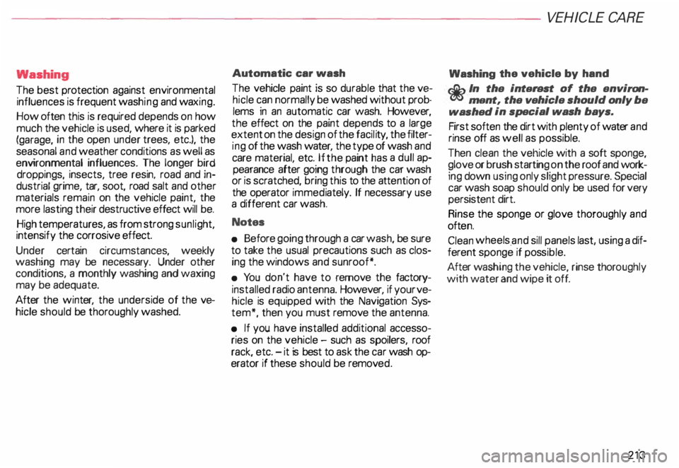 AUDI ALLROAD 2000  Owners Manual Washing 
The best  protection  against environmental 
influences  is frequent  washing and  waxing. 
How  often  this is required  depends  on how 
much  the vehicle  is used,  where  it is  parked 
(