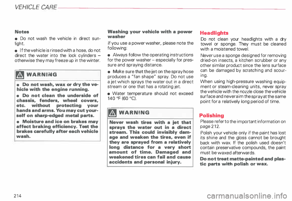 AUDI ALLROAD 2000 Owners Manual VEHICL E CA
RE----------------------------------------------------
Notes
• Do not wash the vehicle in direct sun
light.
• If the vehicle is rinsed with a hose, do not
direct the AUDI ALLROAD 2000 Owners Manual VEHICL E CA
RE----------------------------------------------------
Notes
• Do not wash the vehicle in direct sun
light.
• If the vehicle is rinsed with a hose, do not
direct the
