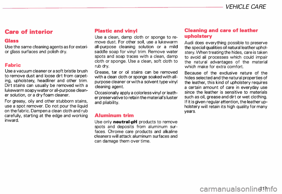 AUDI ALLROAD 2000 Owners Manual Care
of interior
Glass Use the same cleaning agents as for exteri
or glass surfaces and polish dry.
Fabric Use a vacuum cleaner or a soft bristle brush
to remove dust and loose AUDI ALLROAD 2000 Owners Manual Care
of interior
Glass Use the same cleaning agents as for exteri
or glass surfaces and polish dry.
Fabric Use a vacuum cleaner or a soft bristle brush
to remove dust and loose