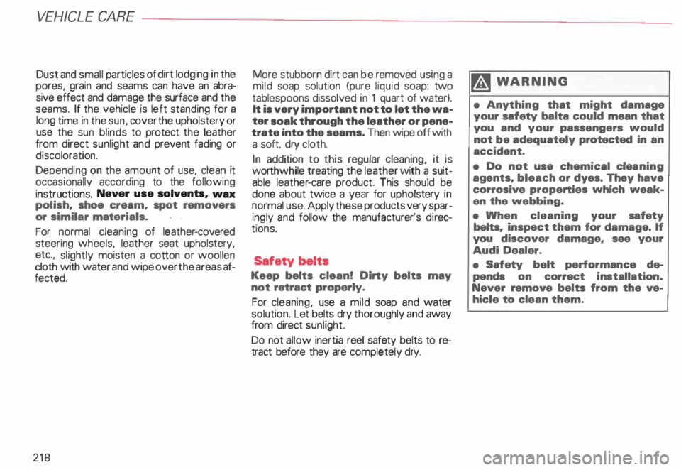 AUDI ALLROAD 2000 Owners Manual VE
HICL E CA
RE-------------------------
Dust and small particles of dirt lodging in the
pores, grain and seams can have an abra
sive effect and damage the surface and the
seams. AUDI ALLROAD 2000 Owners Manual VE
HICL E CA
RE-------------------------
Dust and small particles of dirt lodging in the
pores, grain and seams can have an abra
sive effect and damage the surface and the
seams.
