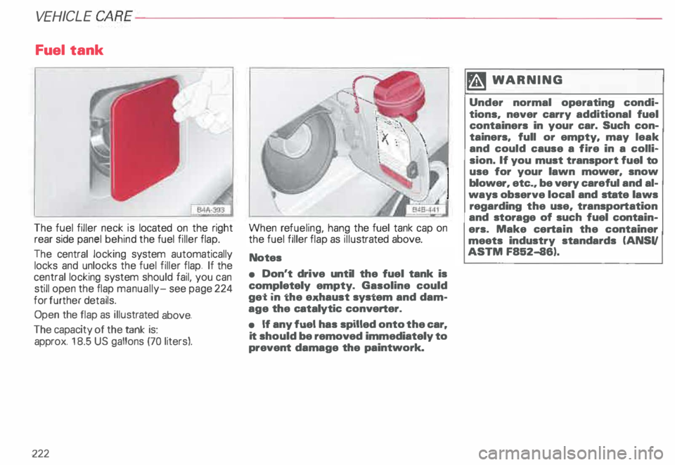 AUDI ALLROAD 2000 Owners Manual VEHICL E CA
RE----------------------------------------------------
Fuel tank
The fuel filler neck is located on the right
rear side panel behind the fuel filler flap.
The central locking AUDI ALLROAD 2000 Owners Manual VEHICL E CA
RE----------------------------------------------------
Fuel tank
The fuel filler neck is located on the right
rear side panel behind the fuel filler flap.
The central locking