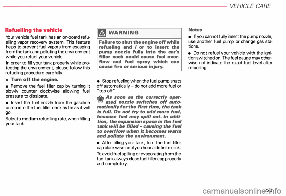 AUDI ALLROAD 2000 Owners Manual Refu
elling the vehicle
Yo ur vehicle fuel tank has an on-board refu
elling vapor recovery system. This feature
helps to prevent fuel vapors from escaping
from the tank and polluting AUDI ALLROAD 2000 Owners Manual Refu
elling the vehicle
Yo ur vehicle fuel tank has an on-board refu
elling vapor recovery system. This feature
helps to prevent fuel vapors from escaping
from the tank and polluting
