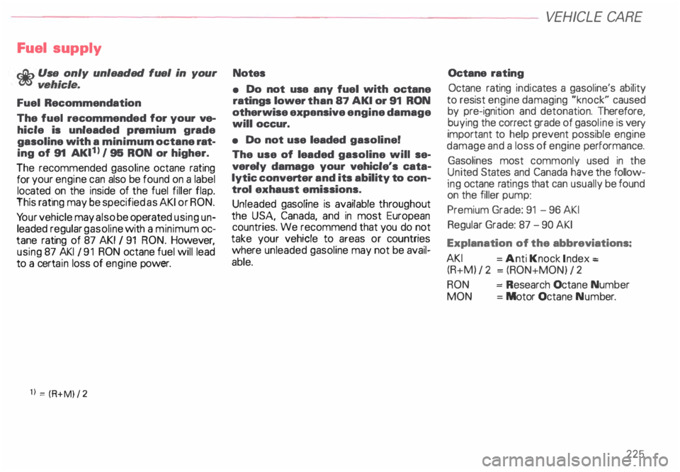 AUDI ALLROAD 2000 Owners Manual Fuel supply
..:lib Use only unleaded fuel in your
�v ehicle.
Fuel Recommendation
The fuel recommended for your ve
hicle is unleaded premium grade
gasoline with a minimum octane rat AUDI ALLROAD 2000 Owners Manual Fuel supply
..:lib Use only unleaded fuel in your
�v ehicle.
Fuel Recommendation
The fuel recommended for your ve
hicle is unleaded premium grade
gasoline with a minimum octane rat