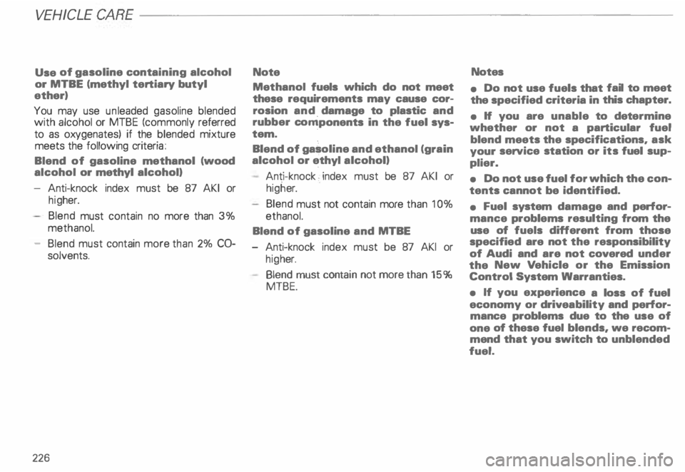 AUDI ALLROAD 2000 Owners Manual VEHICLE
CARE-------------------------
Use of gasoline containing alcohol
or MTBE (methyl tertiary butyl
ether)
You may use unleaded gasoline blended
with alcohol or MTBE (commonly re AUDI ALLROAD 2000 Owners Manual VEHICLE
CARE-------------------------
Use of gasoline containing alcohol
or MTBE (methyl tertiary butyl
ether)
You may use unleaded gasoline blended
with alcohol or MTBE (commonly re