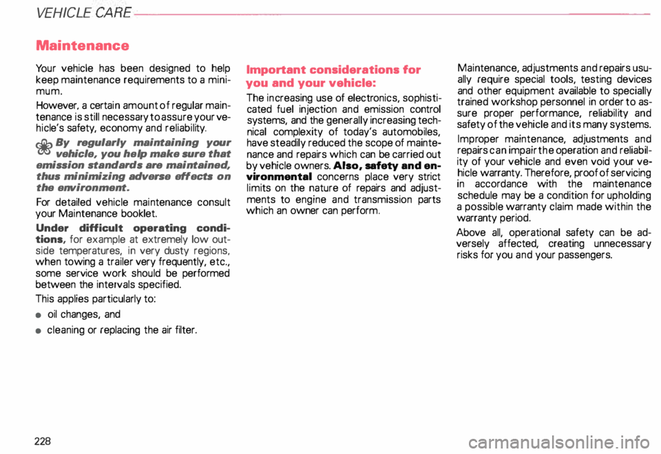 AUDI ALLROAD 2000  Owners Manual VEHICLE 
CARE---------------------------------------------------
Maintenance 
Yo ur  vehicle  has been  designed  to help 
keep maintenance  requirements  to a mini­
mum. 
However.  a certa in amount