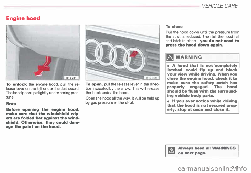 AUDI ALLROAD 2000 Owners Manual Engine
hood
To unlock the engine hood, pull the re
lease lever on the left under the dashboard.
The hood pops up slightly under spring pres
sure.
Note
Before opening the engine AUDI ALLROAD 2000 Owners Manual Engine
hood
To unlock the engine hood, pull the re
lease lever on the left under the dashboard.
The hood pops up slightly under spring pres
sure.
Note
Before opening the engine
