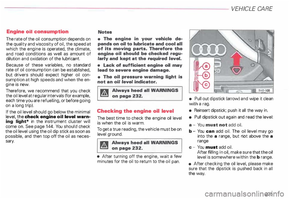 AUDI ALLROAD 2000  Owners Manual Engine 
oil consumption 
The  rate  of the oil consumption depends  on 
the  quality  and viscosity  of oil,  the  speed at 
which the  engine is operated,  the climate, 
and  road  conditions  as wel