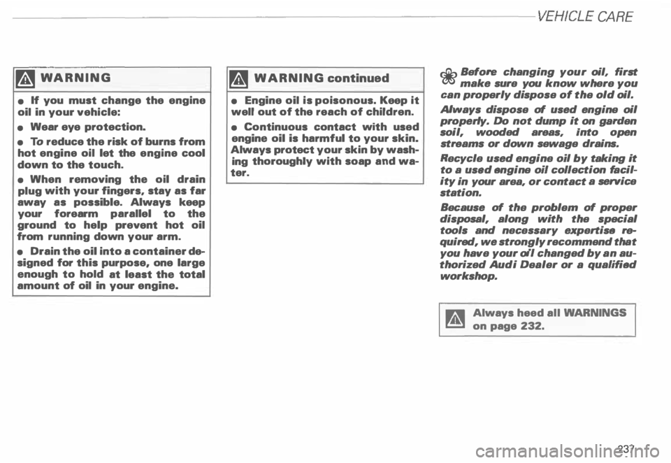 AUDI ALLROAD 2000  Owners Manual ---------------------------------------------------VEHICLE  CA
RE 
�W ARNING 
•  If you  must  change  the engine 
oil  in  your vehicle: 
•  Wear  eye protection. 
•  To  reduce  the risk  of