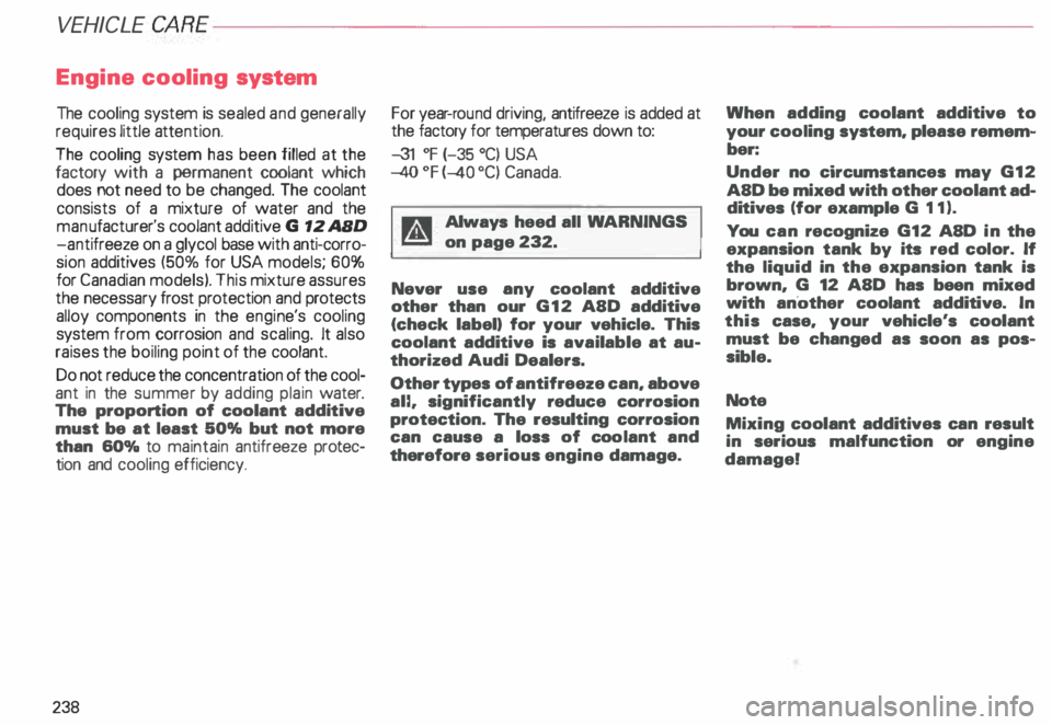 AUDI ALLROAD 2000  Owners Manual VEHICLE  CA
RE----------------------------------------------------
Engine  cooling  system 
The  cooling  system  is sealed  and generally 
requires  little attention. 
The  cooling  system  has been 