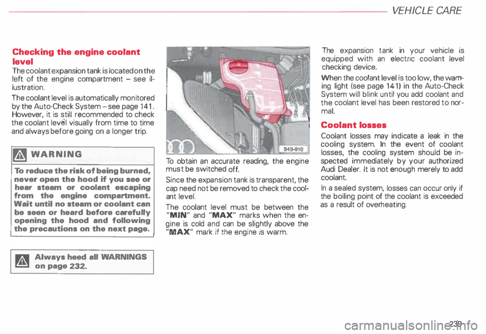 AUDI ALLROAD 2000 Owners Manual Checking the
engine coolant
level
The coolant expansion tank is located on the
left of the engine compartment -see il
lustration.
The coolant level is automatically monitored
by AUDI ALLROAD 2000 Owners Manual Checking the
engine coolant
level
The coolant expansion tank is located on the
left of the engine compartment -see il
lustration.
The coolant level is automatically monitored
by