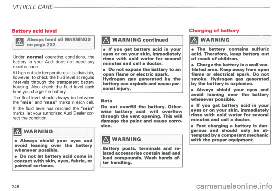 AUDI ALLROAD 2000  Owners Manual VEHICLE  CA
RE---------------------------------------------------
Battery acid  level 
g Always heed all WA RNINGS 
� on page  232. 
Under  normal  operating  conditions,  the 
battery  in your  Aud