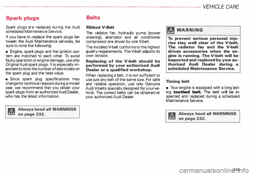 AUDI ALLROAD 2000 Owners Manual -------------------------VEHICLE
CARE
Spark plugs
Spark plugs are replaced during the Audi
scheduled Maintenance Service.
If you have to replace the spark plugs be
tween the Audi Maint AUDI ALLROAD 2000 Owners Manual -------------------------VEHICLE
CARE
Spark plugs
Spark plugs are replaced during the Audi
scheduled Maintenance Service.
If you have to replace the spark plugs be
tween the Audi Maint