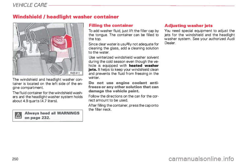 AUDI ALLROAD 2000  Owners Manual VEHI
CLE CA
RE---------------------------------------------------
Windshield  I headlight  washer container 
The  windshield  and headlight  washer con­
tainer  is located  on the left  side of the e