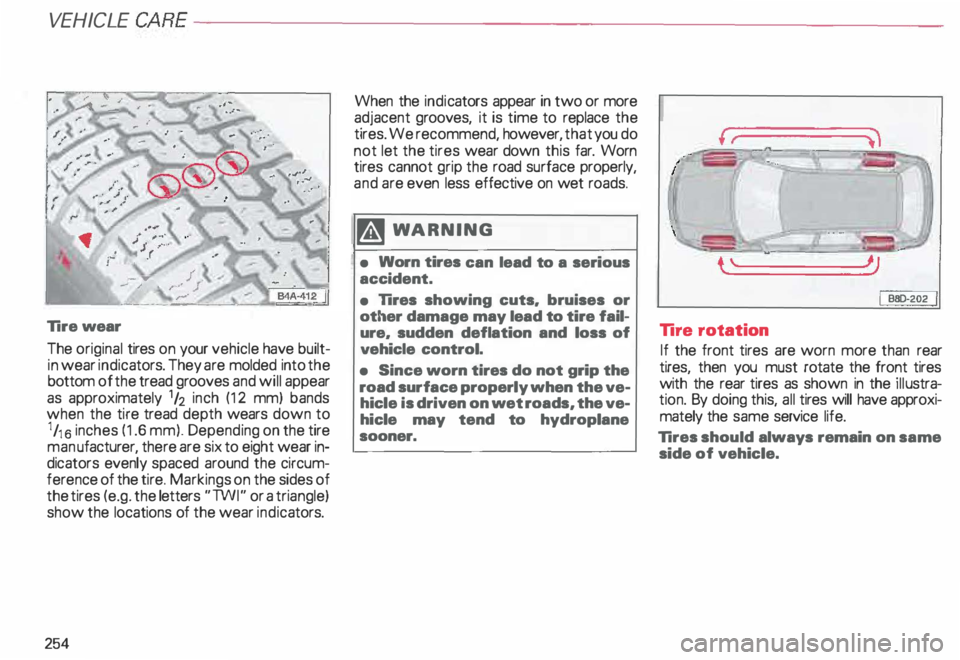 AUDI ALLROAD 2000  Owners Manual VEHICLE 
CARE----------------------------------------------------
Tire  wear 
The  original  tires on your  vehicle  have built­
in  wear  indicators.  They are molded  into the 
bottom  of the tread
