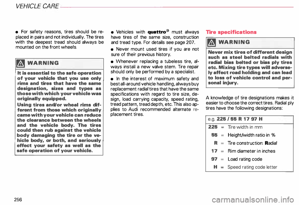 AUDI ALLROAD 2000  Owners Manual VEH
ICLE  CARE----------------------------------------------------
• For  safety  reasons,  tires should  be  re­
placed  in pairs  and not individually.  The tires 
with  the deepest  tread should