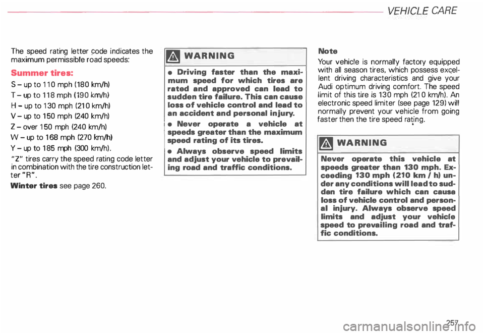 AUDI ALLROAD 2000  Owners Manual -------------------------VEHICL E 
CA RE 
The  speed  rating  letter 9ode indicates  the 
maximum  permissible  road speeds: 
Summer  tires: 
S  - up  to 11 0 mph  (180 km/h) 
T- up to 118  mph  (190 