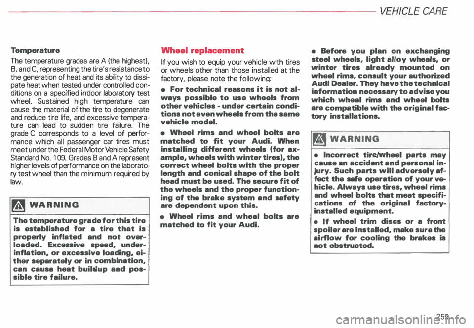AUDI ALLROAD 2000  Owners Manual -------------------------VEHICLE 
CARE 
Te mperature 
The  temperature  grades are A (the  highest), 
8,  and  C, repres enting  the tire's resistance to 
the  generation  of heat  and its ability