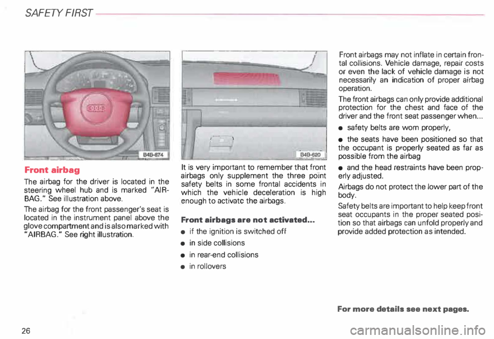 AUDI ALLROAD 2000 Owners Manual SA
FETY  FIRST 
Front  airbag 
The  airbag  for the  driver  is located  in the 
steering  wheel hub and is marked  "AIR­
BAG."  See illustration  above. 
The  airbag  for the  front  passeng