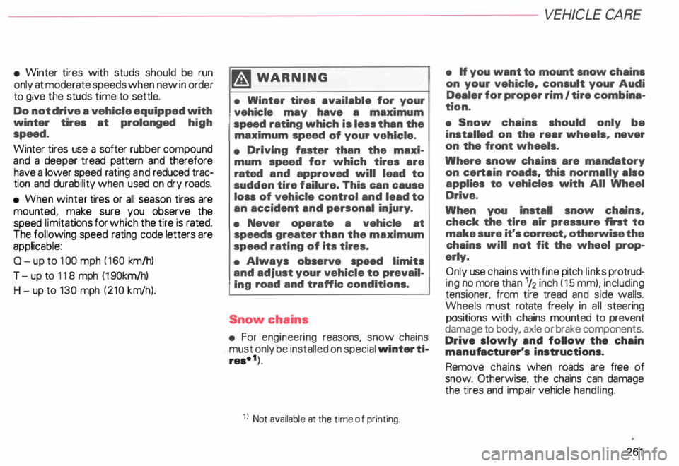 AUDI ALLROAD 2000 Owners Manual • Winter tires with studs should be run
only at moderate speeds when new in order
to give the studs time to settle.
Do not drive a vehicle equipped with
winter tires at prolonged AUDI ALLROAD 2000 Owners Manual • Winter tires with studs should be run
only at moderate speeds when new in order
to give the studs time to settle.
Do not drive a vehicle equipped with
winter tires at prolonged