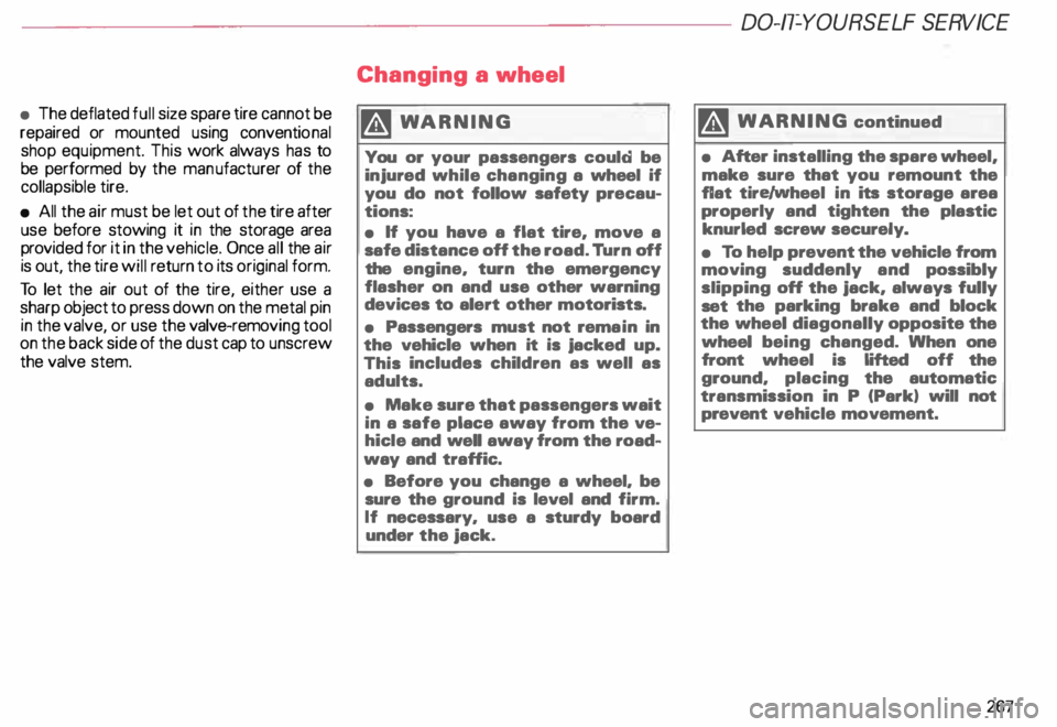 AUDI ALLROAD 2000  Owners Manual • 
The  deflated  full size  spare  tire cannot  be 
repaired  or mounted  using  conventional 
shop  equipment.  This work  always  has to 
be  performed  by the  man ufacturer  of the 
collapsible