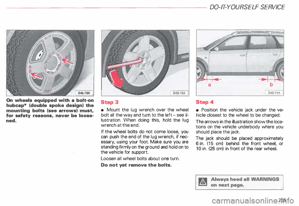 AUDI ALLROAD 2000 Owners Manual ----------------------DO-IT-YOURSELF SERVICE
On wheels equipped with a bolt-on
hubcap• (double spoke design) the
mounting bolts (see arrows) must,
for safety reasons, never be loose AUDI ALLROAD 2000 Owners Manual ----------------------DO-IT-YOURSELF SERVICE
On wheels equipped with a bolt-on
hubcap• (double spoke design) the
mounting bolts (see arrows) must,
for safety reasons, never be looseÂ