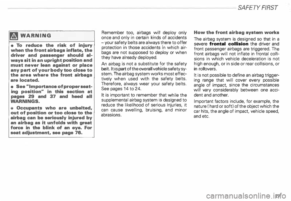 AUDI ALLROAD 2000 Owners Manual --------------------------------------------------SAFETYRRST 
�W ARNING 
•  To  reduce  the risk  of injury 
when  the front  airbags  inflate, the 
driver  and passenger  should al­
ways  sit in