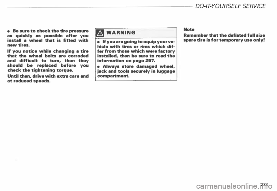 AUDI ALLROAD 2000  Owners Manual • 
Be  sure  to check  the tire  pressure 
as  quickly  as possible  after you 
install  a wheal  that  is  fitted with 
new  tires. 
If  you  notice  while changing  a tire 
that  the wheal  bolts 