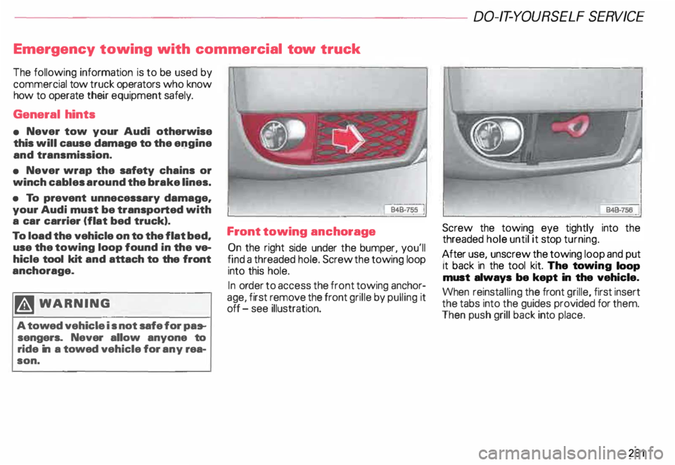 AUDI ALLROAD 2000 Owners Manual ---------------------DO-IT-YOURSEL F SERVICE
Emergency towing with commercial tow truck
The following information is to be used by
commercial tow truck operators who know
how to operat AUDI ALLROAD 2000 Owners Manual ---------------------DO-IT-YOURSEL F SERVICE
Emergency towing with commercial tow truck
The following information is to be used by
commercial tow truck operators who know
how to operat