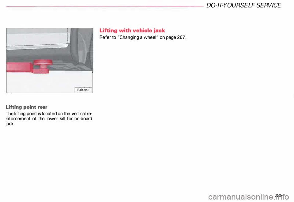 AUDI ALLROAD 2000 Owners Manual ----------------------DO-IT-YOURSELF SERVICE
Lifting point rear
The lifting point is located on the vertical re
inforcement of the lower sill for on-board
jack. Lifting
with vehicle ja AUDI ALLROAD 2000 Owners Manual ----------------------DO-IT-YOURSELF SERVICE
Lifting point rear
The lifting point is located on the vertical re
inforcement of the lower sill for on-board
jack. Lifting
with vehicle ja