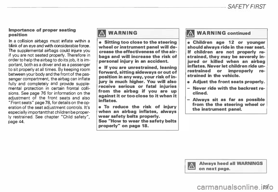 AUDI ALLROAD 2000 Owners Manual --------------------------SAFETY  FIRST 
Importance 
of proper  seating 
position 
In  a collision  airbags  must  inflate  within  a 
blink  of an  eye  and  with  considerable  force. 
The  suppleme
