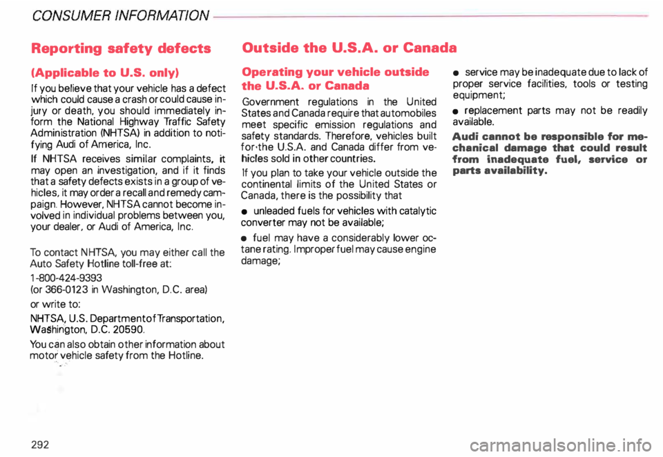 AUDI ALLROAD 2000 Owners Manual CONSUMER
INFORMAnON-------------------------------------------
Reporting safety defects
(Applicable to U.S. only)
If you believe that your vehicle has a defect
which could cause a crash or AUDI ALLROAD 2000 Owners Manual CONSUMER
INFORMAnON-------------------------------------------
Reporting safety defects
(Applicable to U.S. only)
If you believe that your vehicle has a defect
which could cause a crash or