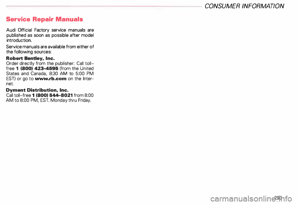 AUDI ALLROAD 2000 Owners Manual Service
Repair Manuals
Audi Official Factory service manuals are
published as soon as possible after model
introduction.
Service manuals are available from either of
the following so AUDI ALLROAD 2000 Owners Manual Service
Repair Manuals
Audi Official Factory service manuals are
published as soon as possible after model
introduction.
Service manuals are available from either of
the following so
