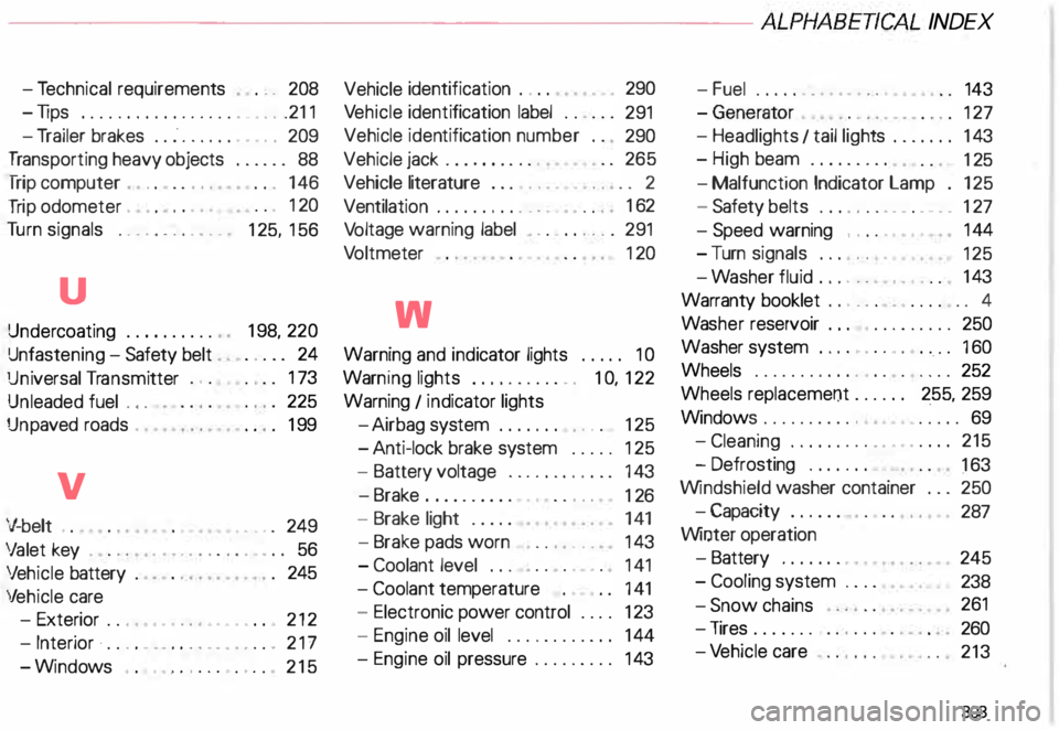 AUDI ALLROAD 2000  Owners Manual ----------------------------------------------ALPHABETICAL 
INDEX 
-T echnical  requiremen ts . . .  208 
-li ps  ........ ....... ... •..  .21 1 
-T railer  brakes  .. .".  .  .  .  .  .  • .