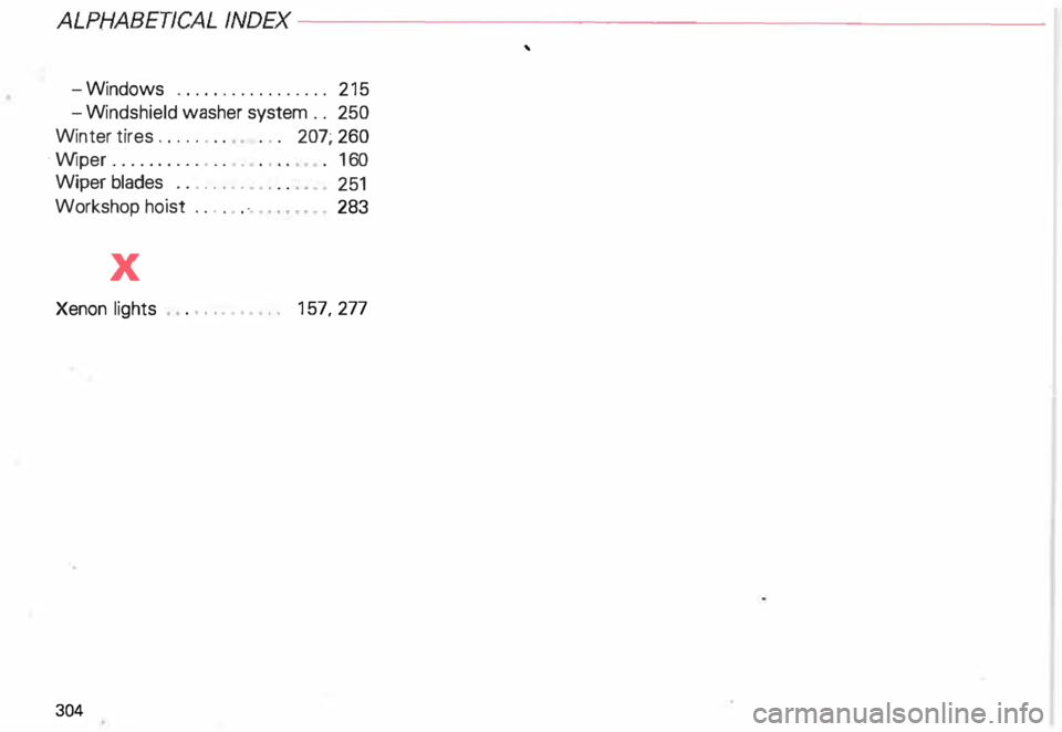 AUDI ALLROAD 2000  Owners Manual ALPHABEDCAL INDEX----------------------------------------------
-Windows  .................  215 
-W indshield  washer system  .. 250 
Winter  tires . .  .  .  .  . .  .  .  . .  207;  260 
· W iper 