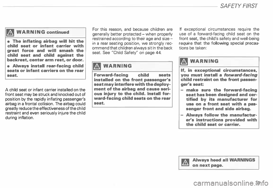AUDI ALLROAD 2000 Owners Guide M 
WARNING  continued 
•  The  inflating  airbag  will  hit  the 
child  seat  or infant  carrier  with 
great  force  and will  smash  the 
child  seat  and  child  against  the 
backrest, center  