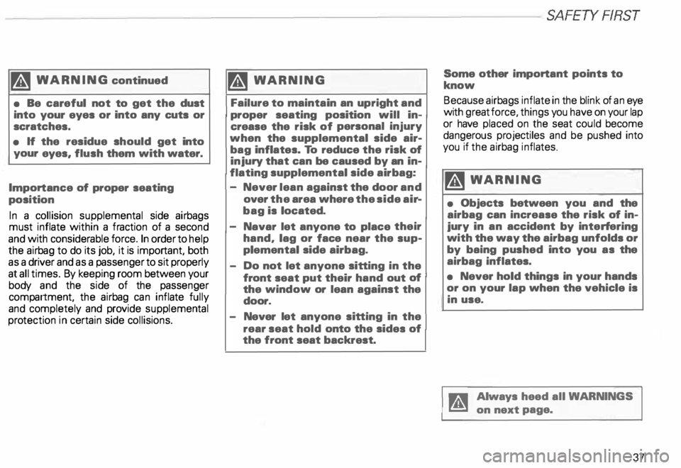 AUDI ALLROAD 2000 Owners Guide -----------------------------------------------------SAFETYRRST 
M  WARNING  continued 
•  Be  careful  not to get  the  dust 
into  your  eyes  or into  any  cuts  or 
scratc hes. 
•  If the  res